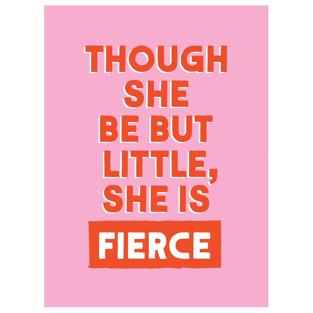 Though She Be But Little She Is Fierce