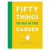 Fifty Things To Do In The Garden